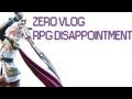 Zero Vlog - RPG Disappointment