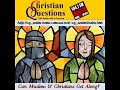 Can Muslims & Christians Get Along? 11 of 12 Can Muslims & Christians Get Along? 11 of 12