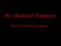 My Chemical Romance - This Is How I Dissapear