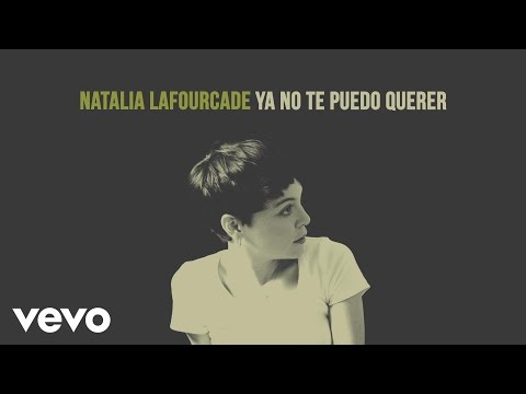 Ya No Te Puedo Querer Natalia Lafourcade