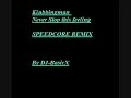Klubbingman- Never Stop This Feeling (Speedcore RMX )