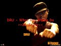 DRU - What You Wanna Do (Shoutless)[by 2k]