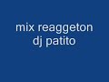 mix reaggaton dj patito