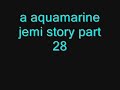 a aquamarine jemi story part 28