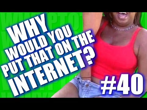 Why Would You Put That on the Internet? #40