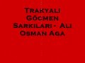 05 Trakyali G�cmen Sarkilari - Ali Osman Aga