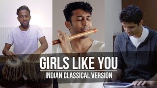 Girls Like You - Indian Classical Version (feat Pr
