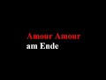 Rammstein- Amour. German and English Lyrics. Love is a wild animal It breathes you it looks for you It nests upon broken hearts and goes hunting when there are kisses and candles It sucks tightly on your lips and digs tunnels through your ribs It drops softly like snow First it gets hot then cold in the end it hurts Amour Amour Everyone just wants to tame you Amour Amour in the end caught between your teeth Love is a wild animal It bites and scratches and kicks towards me It holds me tightly with a thousand arms and drags me into its love nest It devours me completely and retches me back out after many years It drops softly like snow First it gets hot then cold in the end it hurts Amour Amour Everyone just wants to tame you Amour Amour in the end caught between your teeth Love is a wild animal You fall into its trap It stares into your eyes Spellbound when its gaze hits you Please please give me poison! Please please give me poison! Please please give me poison! Please! please! give me poison!
