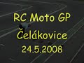 RC Moto GP ?elákovice 1st race 24.5.2008 RC Moto GP ?elákovice 1st race 24.5.2008
