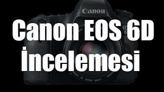 Canon EOS 6D İncelemesi
