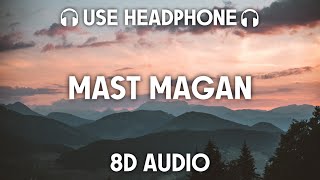 Mast Magan 8D AUDIO Arijit Singh Chinmayi Sripada�