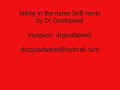 Killing in the Name , Dr Goodspeed DnB remix 2008 Killing in the Name , Dr Goodspeed DnB remix 2008