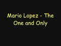 Mario Lopez - The One and Only +HQ DOWNLOAD Mario Lopez - The One and Only +HQ DOWNLOAD