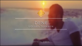 Dene Official Video - Gökhan Türkmen #enbaştan