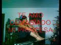 No me doy x vencido MI PRINCESA HERMOSA.wmv