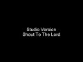 Studio Version | Shout To The Lord