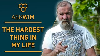 The hardest thing I experienced - Ask Wim ...