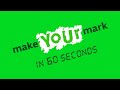 make your mark in 60 seconds