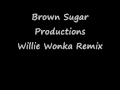 Brown Sugar Production Willie Wonka Remix