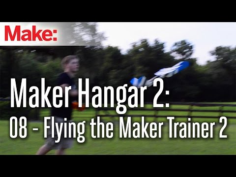 Maker Hangar 2: 08 - Flying the Maker Trainer 2