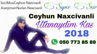 Ceyhun Naxcivanli - Utanaydim Kas 2018 (Super Seir)