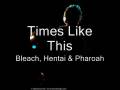 videos de Bleach, Hentai & Pharoah -- Times Like This