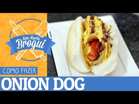 Ana Maria Brogui #264 - Como fazer Onion Dog do The Dog Haus