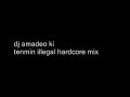 dj amadeo ki - tenmin illegal hardcore mix dj amadeo ki - tenmin illegal hardcore mix