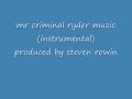 mr criminal ryder muzic instrumental produced by steven rowin