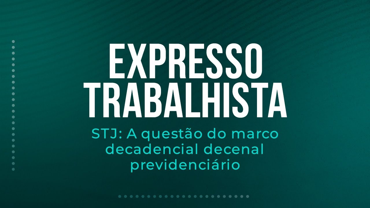 STJ: A questão do marco decadencial previdenciário