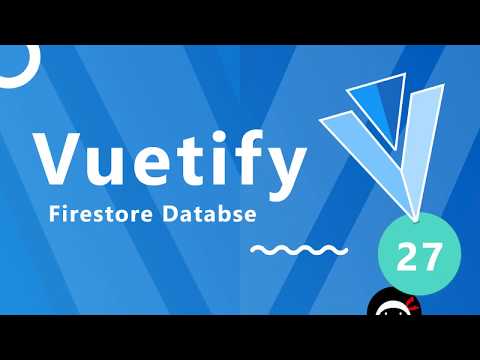 Vuetify Tutorial #27 - Firestore Databases