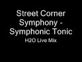 Street Corner Symphony - Symphonic Tonic (H2O Live Mix)