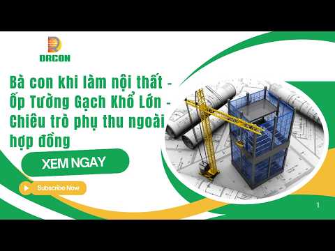 Bà con khi làm nội thất - Ốp Tường Gạch Khổ Lớn - Chiêu trò phụ thu ngoài hợp đồng