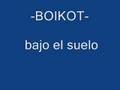 BOIKOT- bajo el suelo
