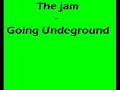 the jam- going underground