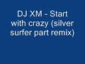 Dj XM - Start with crazy (silver surfer part remix)