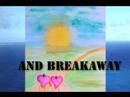 BREAK AWAY BREAK AWAY