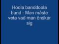 Hoola banddoola band - Man måste veta vad man önskar sig