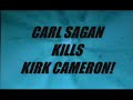 carl sagan kills kirk cameron