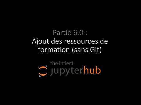 The Littlest JupyterHub - Partie 6.0 - Ajout des ressources de formation (sans Git)