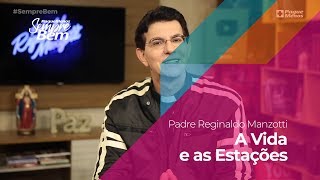 Padre Reginaldo Manzotti - A Vida e as Estações