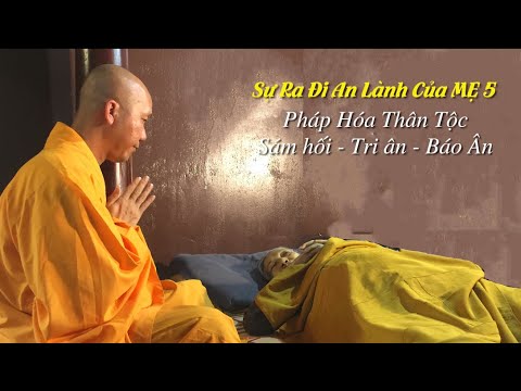 Sự Ra Đi An Lành Của Mẹ 5 - Pháp Hóa Thân Tộc - Sám Hối - Tri Ân Báo Ân