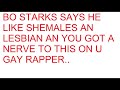 BO STARKS LIKE SHEMALES AN LESBIANS AN YOU GOT THE NERVE TO DISS US