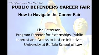 video on How to Navigate the 5th Annual NYS Public Defenders Career Fair. An overview of all the elements of this year's fair that you should not miss, with Lisa Patterson, Program Director for Externships, Public Interest and Access to Justice Initiatives at University at Buffalo School of Law.