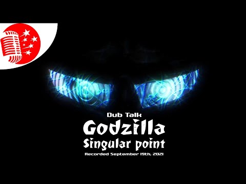 Dub Talk 248: Godzilla Singular Point