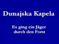 Dunajska Kapela - Es ging ein Jäger durch den Forst