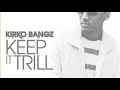 Kirko Bangz – Keep It Trill