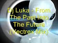 Dj Luka - From The Past Into The Future (Vectrex Mix)