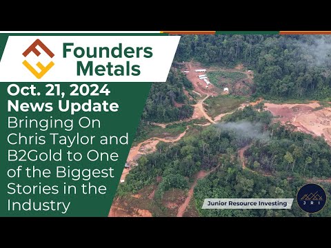  Founders Metals: Bringing On Chris Taylor and B2 Gold to One of the Biggest Stories in the Industry