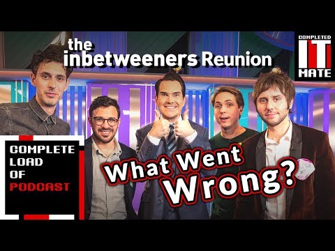 Inbetweeners Reunion, what went wrong? | Complete Load of Podcast #6
